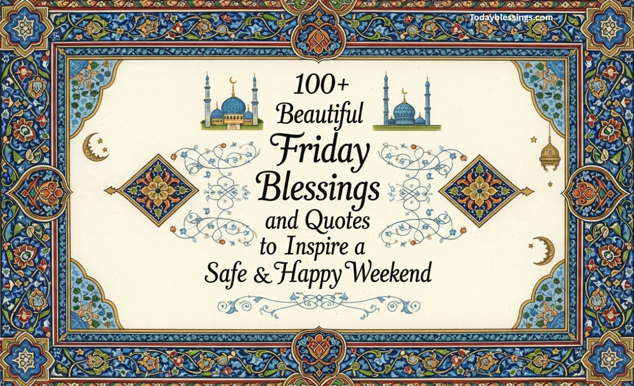 100+ Beautiful Friday Blessings and Quotes to Inspire a Safe and Happy Weekend