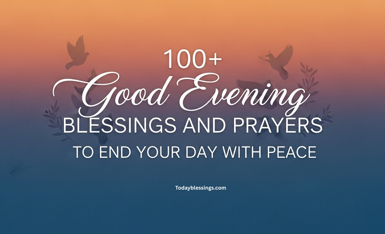 100+ Good Evening Blessings and Prayers to End Your Day with Peace