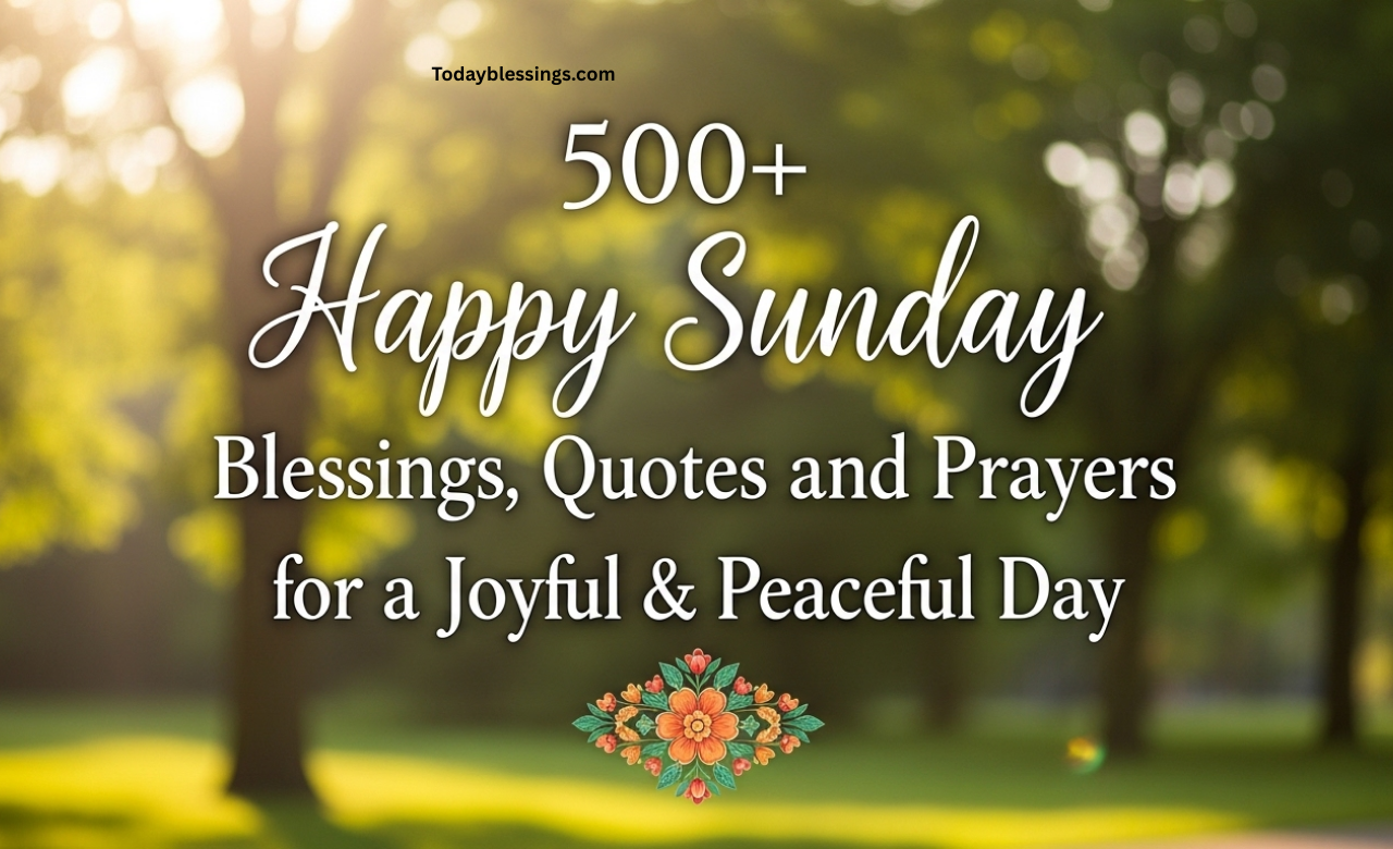 500+ Happy Sunday Blessings, Quotes and Prayers for a Joyful & Peaceful Day