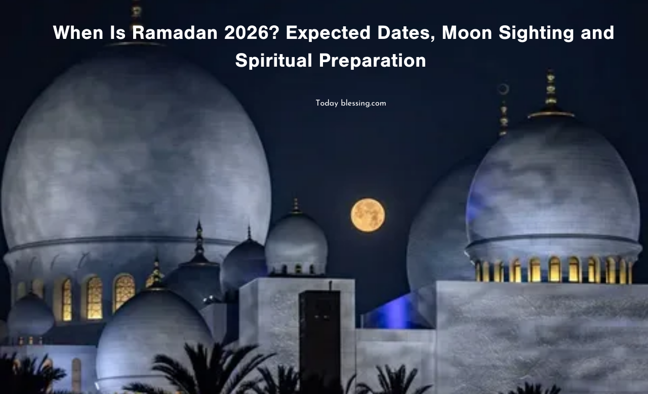 When Is Ramadan 2026? Expected Dates, Moon Sighting and Spiritual Preparation