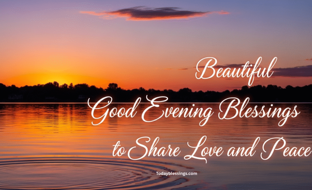 Beautiful Good Evening Blessings to Share Love and Peace