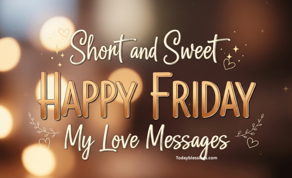 Short and Sweet Happy Friday My Love Messages